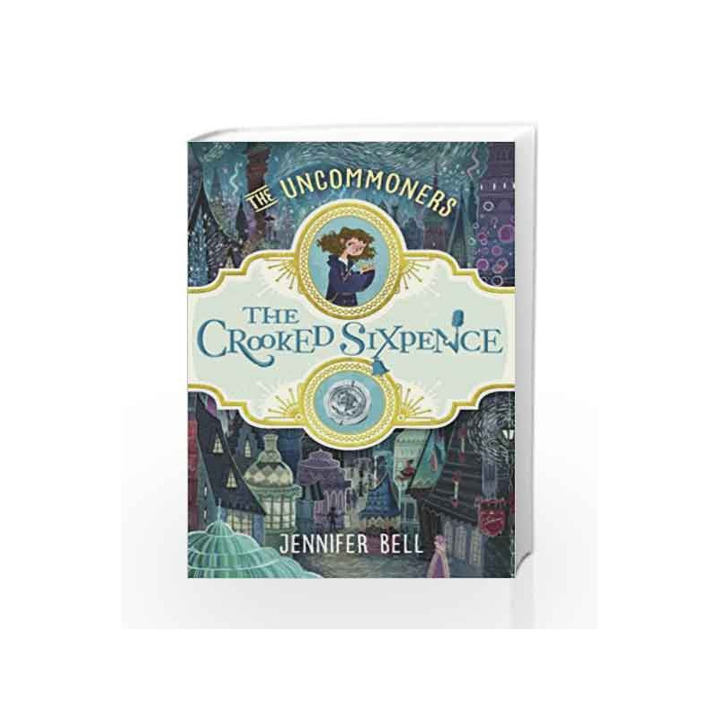 The          Crooked Sixpence (THE UNCOMMONERS) by Jennifer Bell Book-9780552572507