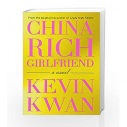 China Rich Girlfriend: There's Rich, There's Filthy Rich, and Then There's China Rich... by Kevin Kwan Book-9781760290788