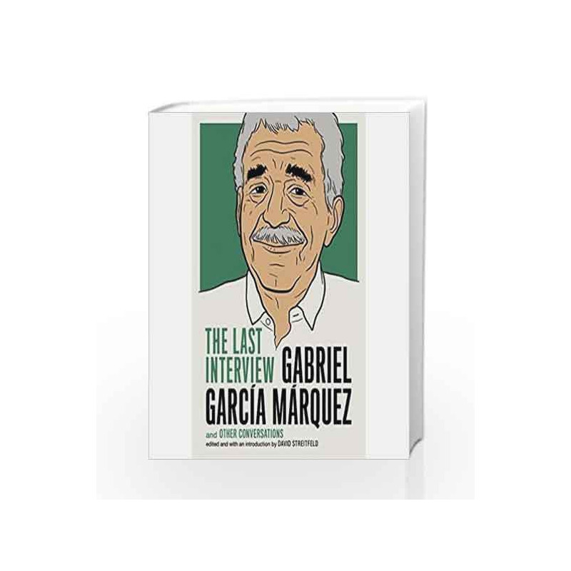 Gabriel Garcia Marquez: The Last Interview by Marquez, Gabriel Garcia Book-9781612195520