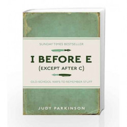 I Before E: (Except After C): Old-School Ways to Remember Stuff by Judy Parkinson Book-9781843176589