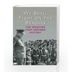 We Shall Fight on the Beaches: The Speeches That Inspired History by F. Field, Jacob Book-9781782432067