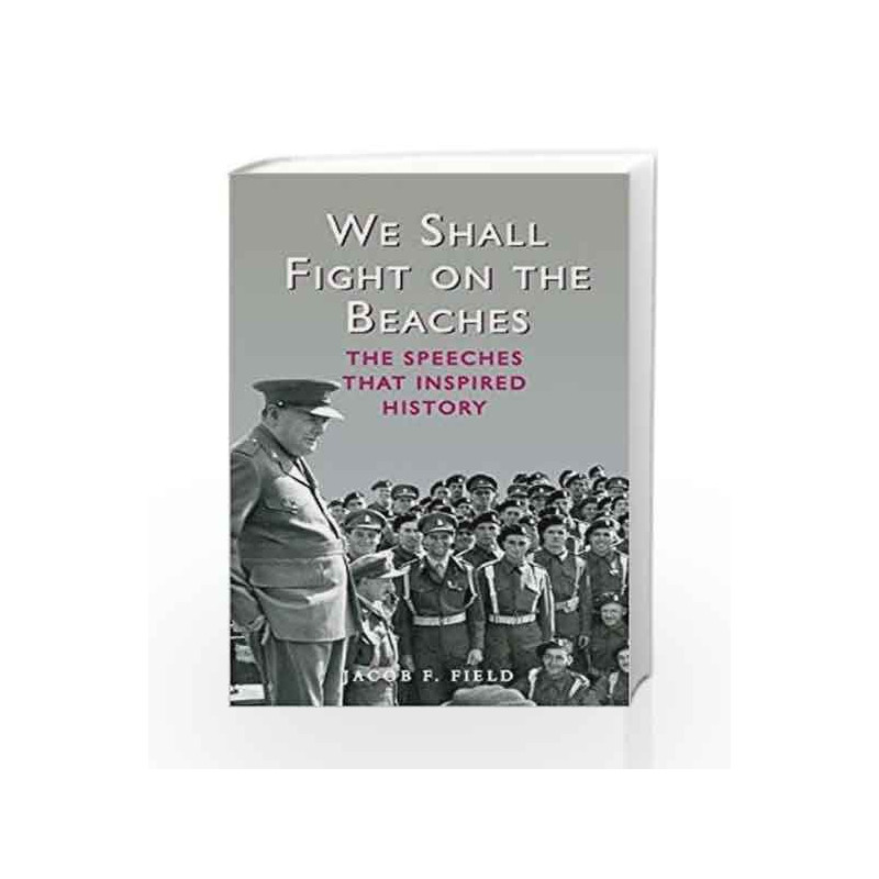 We Shall Fight on the Beaches: The Speeches That Inspired History by F. Field, Jacob Book-9781782432067