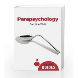 Parapsychology: A Beginner's Guide (Beginner's Guides) by Caroline Watt Book-9781780748870