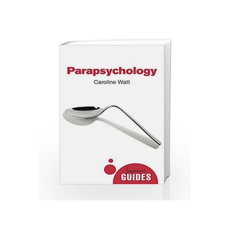 Parapsychology: A Beginner's Guide (Beginner's Guides) by Caroline Watt Book-9781780748870