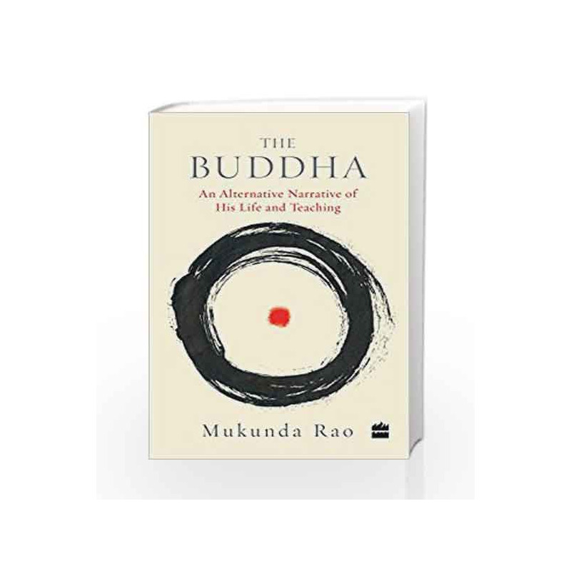 The Buddha: An Alternative Narrative of His Life and Teaching by Mukunda Rao Book-9789352644209