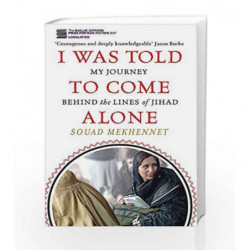 I Was Told To Come Alone: My Journey Behind the Lines of Jihad by Souad Mekhennet Book-9780349008387