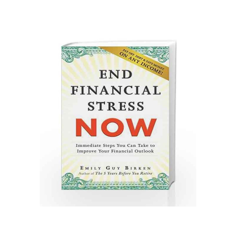 End Financial Stress Now: Immediate Steps You Can Take to Improve Your Financial Outlook by Emily Guy Birken Book-9781440599132