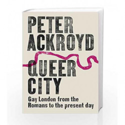 Queer City: Gay London from the Romans to the Present Day by Peter Ackroyd Book-9780701188818