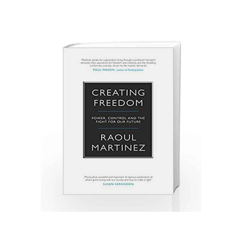 Creating Freedom: Power, Control and the Fight for Our Future by Raoul Martinez Book-9781782111887