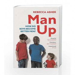 Man Up: How Do Boys Become Better Men by Asher, Rebecca Book-9781784701802