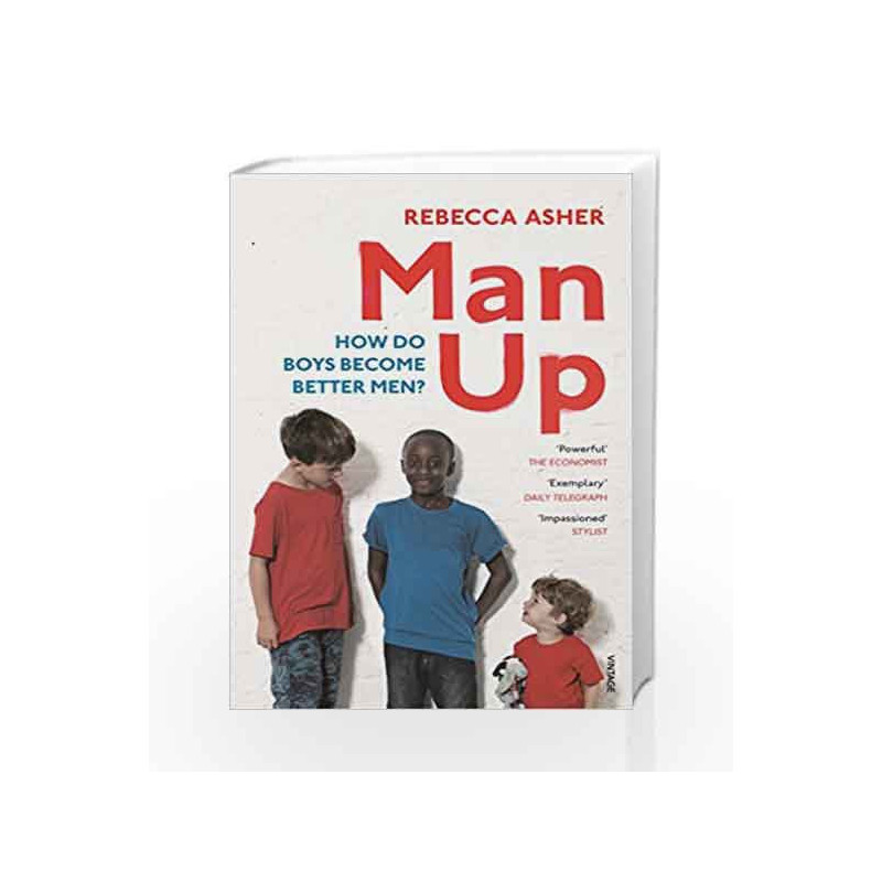 Man Up: How Do Boys Become Better Men by Asher, Rebecca Book-9781784701802