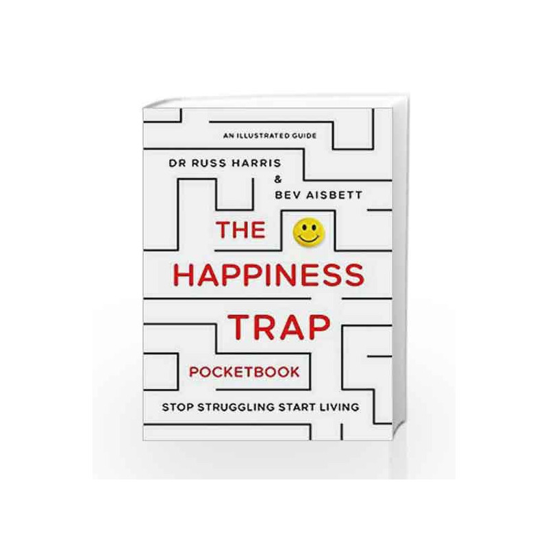The Happiness Trap Pocket Book: Stop Struggling, Start Living - An Illustrated Guide by Russ Harris Book-9789382616771
