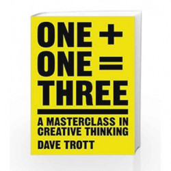 One Plus One Equals Three: A Masterclass in Creative Thinking by Dave Trott Book-9781447287056