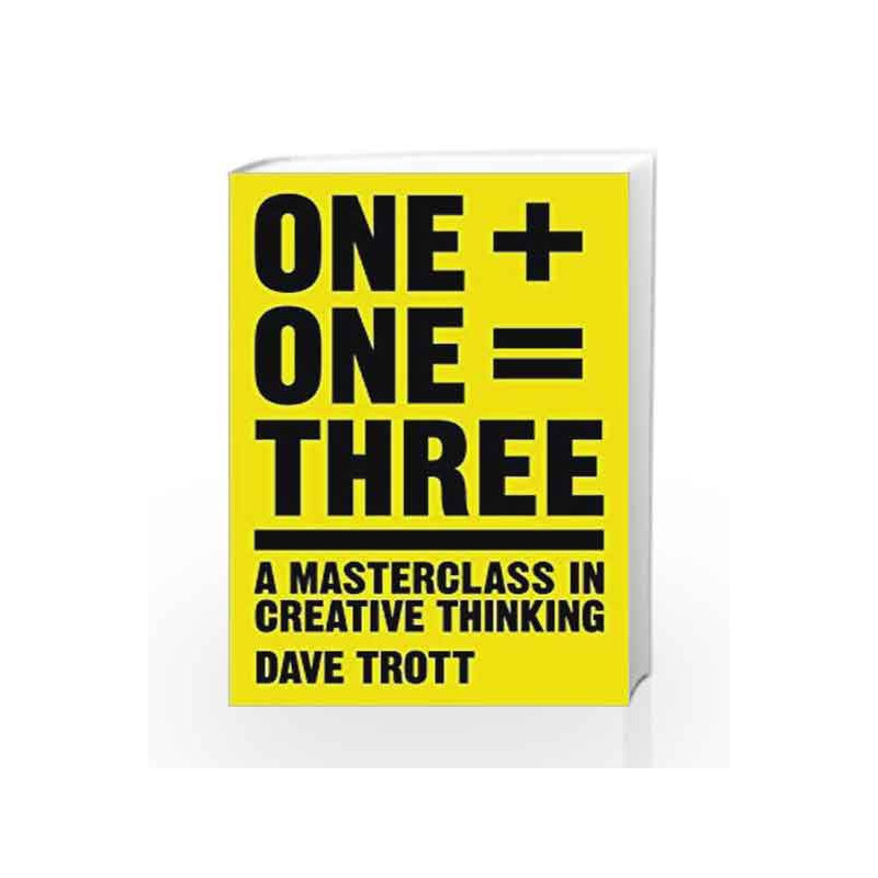 One Plus One Equals Three: A Masterclass in Creative Thinking by Dave Trott Book-9781447287056