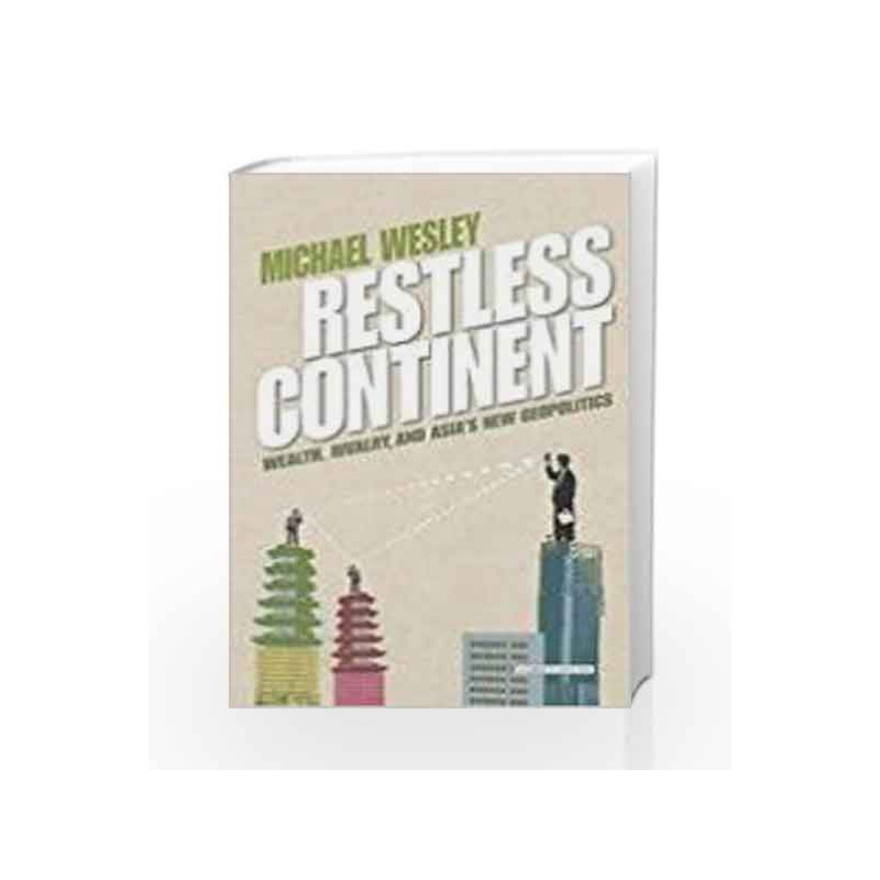 Restless Continent: Wealth, Rivalry and Asia's New Geopolitics by Michael Wesley Book-9780715652107