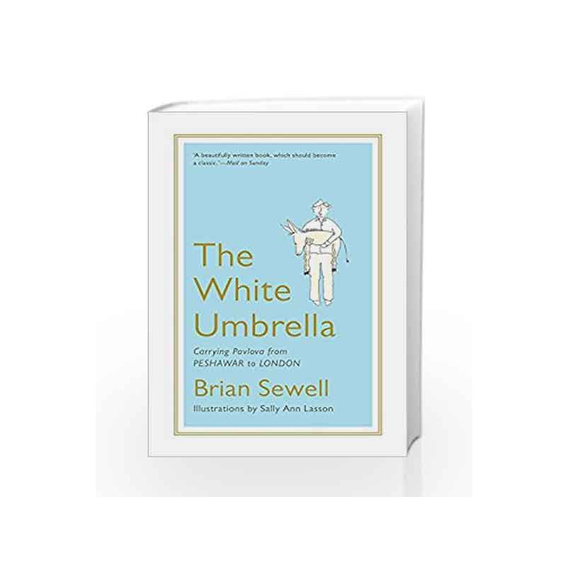 The White Umbrella: Carrying Pavlova from Peshawar to London by Brian Sewell Book-9789386582119