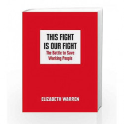 This Fight is Our Fight: The Battle to Save Working People by Elizabeth Warren Book-9780008254568