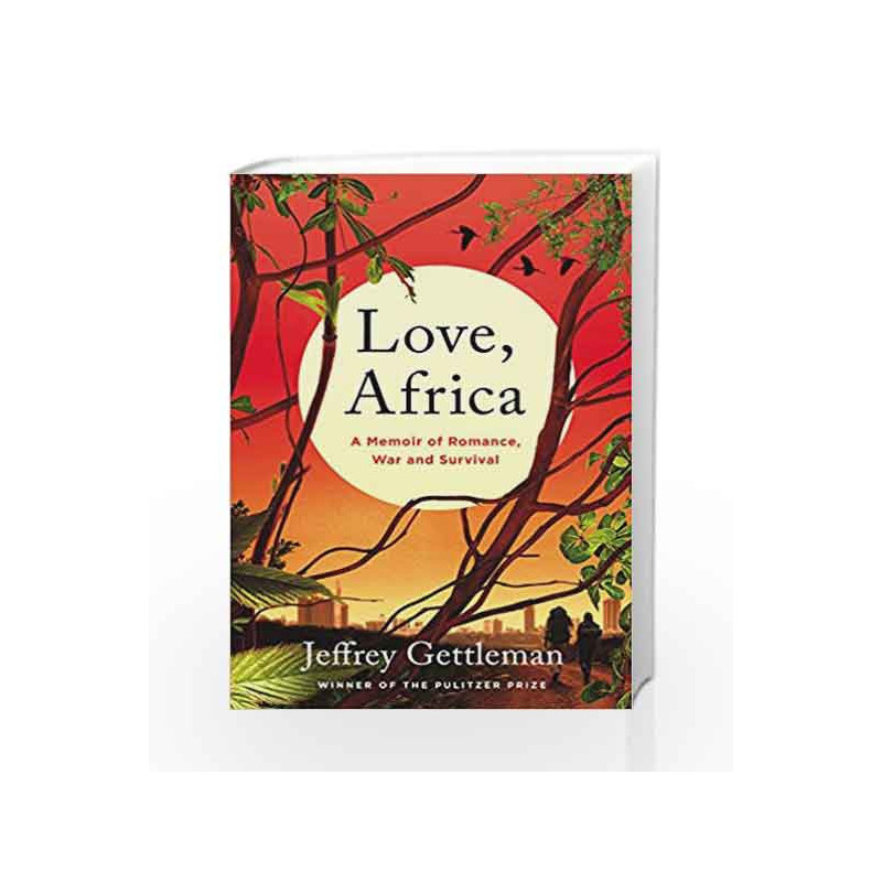 Love, Africa: A Memoir of Romance, War, and Survival by Jeffrey Gettleman Book-9780062284099