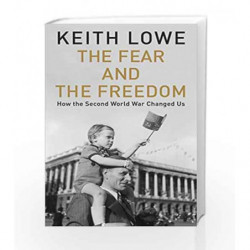 The Fear and the Freedom: How the Second World War Changed Us by Keith Lowe Book-9780670923526