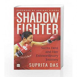Shadow Fighter: Sarita Devi and Her Extraordinary Journey by Suprita Das Book-9789352640119