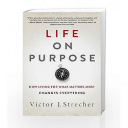 Life on Purpose: How Living for What Matters Most Changes Everything by Victor J. Strecher Book-9780062409607