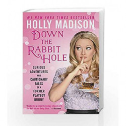 Down the Rabbit Hole: Curious Adventures and Cautionary Tales of a Former Playboy Bunny by Holly Madison Book-9780062372116