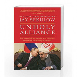 Unholy Alliance: The Agenda Iran, Russia and Jihadists Share for Conquering the World by Jay Sekulow Book-9781501141461