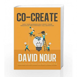 Co-Create: How Your Business Will Profit from Innovative and Strategic Collaboration by David Nour Book-9781250103024
