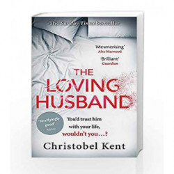 The Loving Husband: You'd trust him with your life, wouldn't you...? by Christobel Kent Book-9780751562415