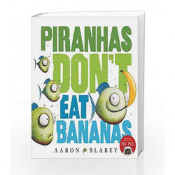Piranhas Don't Eat Bananas by Aaron Blabey Book-9781743625781