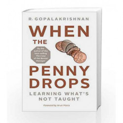 When the Penny Drops: Learning What                  s Not Taught by R. Gopalakrishnan Book-9780143427469
