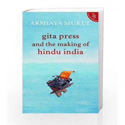 Gita Press and the Making of Hindu India by Akshaya Mukul Book-9789352645206