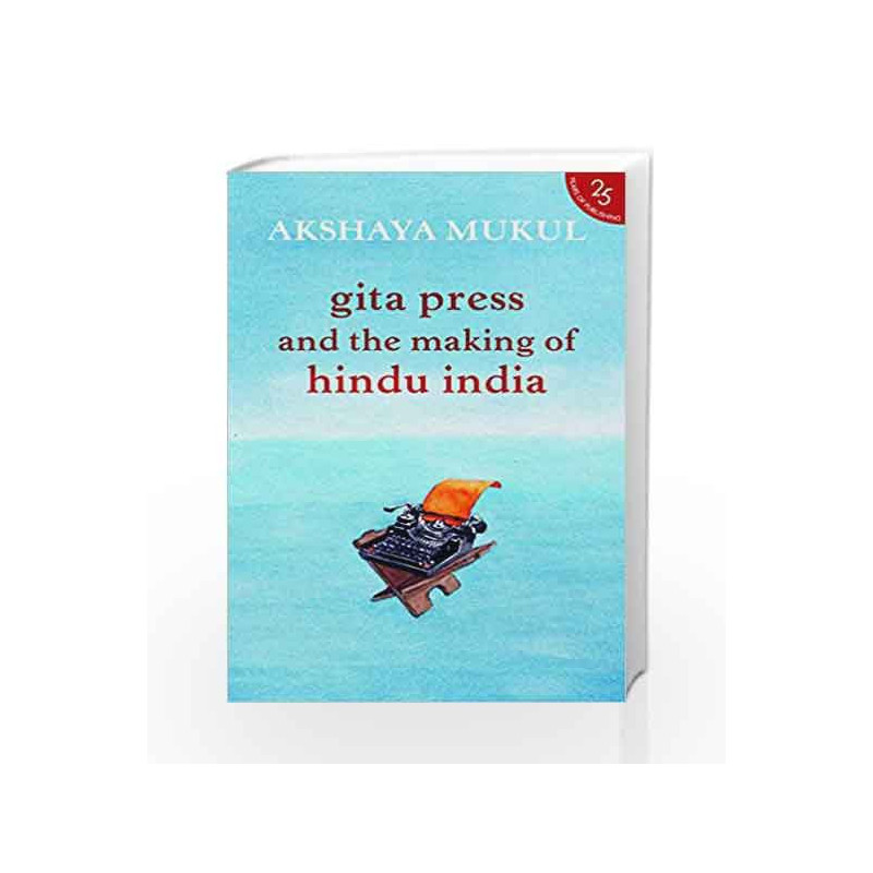 Gita Press and the Making of Hindu India by Akshaya Mukul Book-9789352645206