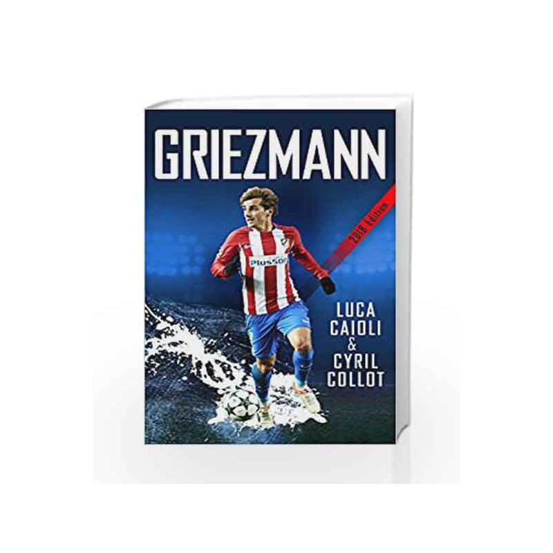 Griezmann: The Making of France's Mini Maestro (Luca Caioli) by CAIOLI LUCA Book-9781785782718