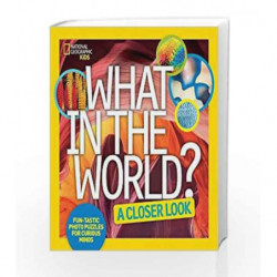 What in the World: A Closer Look by NATIONAL GEOGRAPHIC KIDS Book-9781426325380