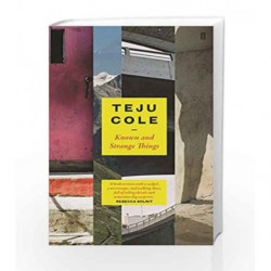 Known and Strange Things by Teju Cole Book-9780571331390