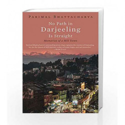 No Path in Darjeeling is Straight: Memories of a Hill Town by Parimal Bhattacharya Book-9789386582348