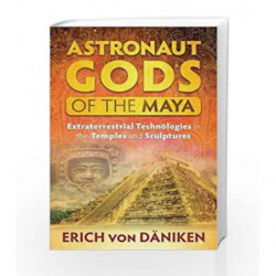 Astronaut Gods of the Maya: Extraterrestrial Technologies in the Temples and Sculptures by Erich von D?niken Book-9781591432357