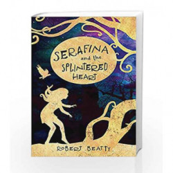 Serafina and the Splintered Heart (The Serafina Series) by Robert Beatty Book-9781405284165