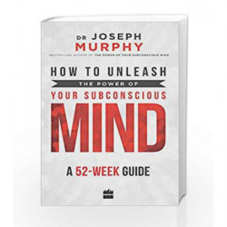 How to Unleash the Power of Your Subconscious Mind: A 52-week Guide by Joseph Murphy Book-9789352770366