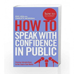 How to: speak with confidence in public (How To: Academy) by Edie Lush Book-9781509814534