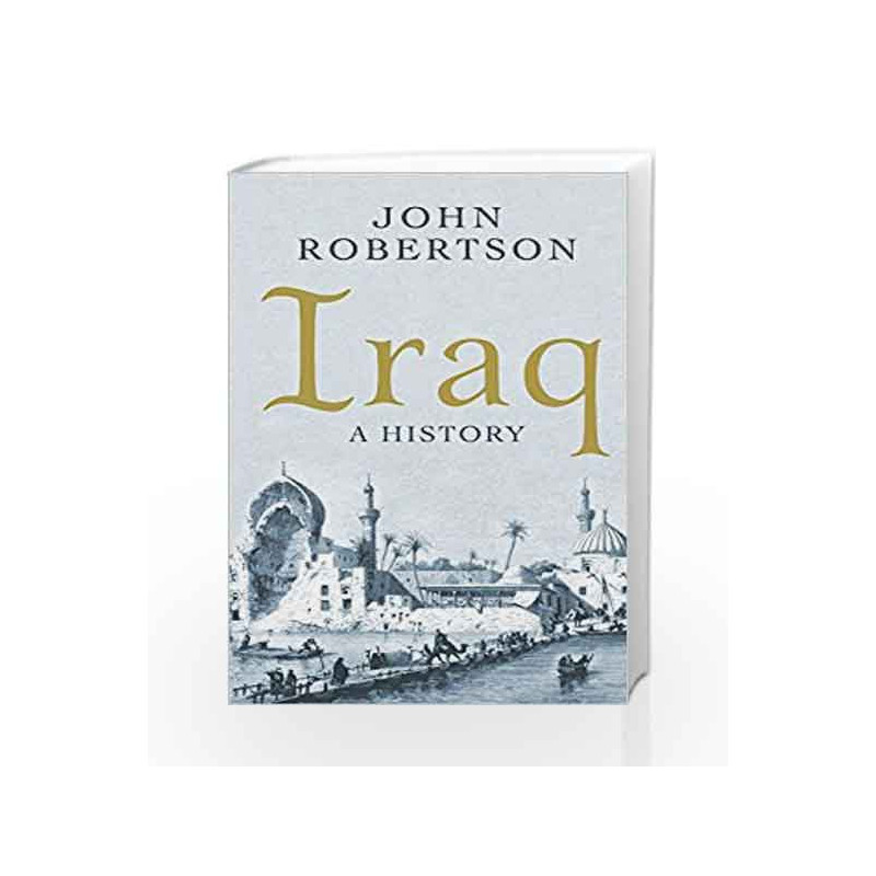 IRAQ: A History (Short Histories) by John Robertson Book-9781780749495
