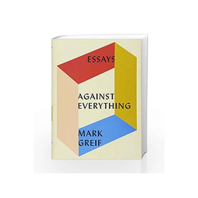 Against Everything: Essays by Mark Greif Book-9781101871157