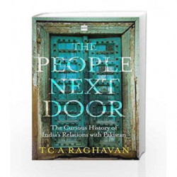 The People Next Door: The Curious History of India-Pakistan Relations by T.C.A. Raghavan Book-9789352770908