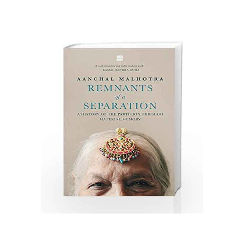 Remnants of a Separation: A History of the Partition through Material Memory by Aanchal Malhotra Book-9789352770120