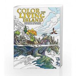 Color the Living Island: Fantastic Creatures and Magical Worlds (Colouring Books) by Fiegenschuh ,Emily Book-9781440347665