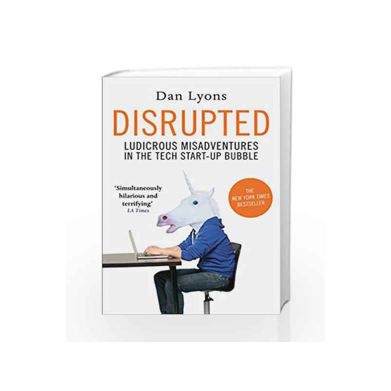 Disrupted: Ludicrous Misadventures in the Tech Start-up Bubble by Dan Lyons Book-9781786491008