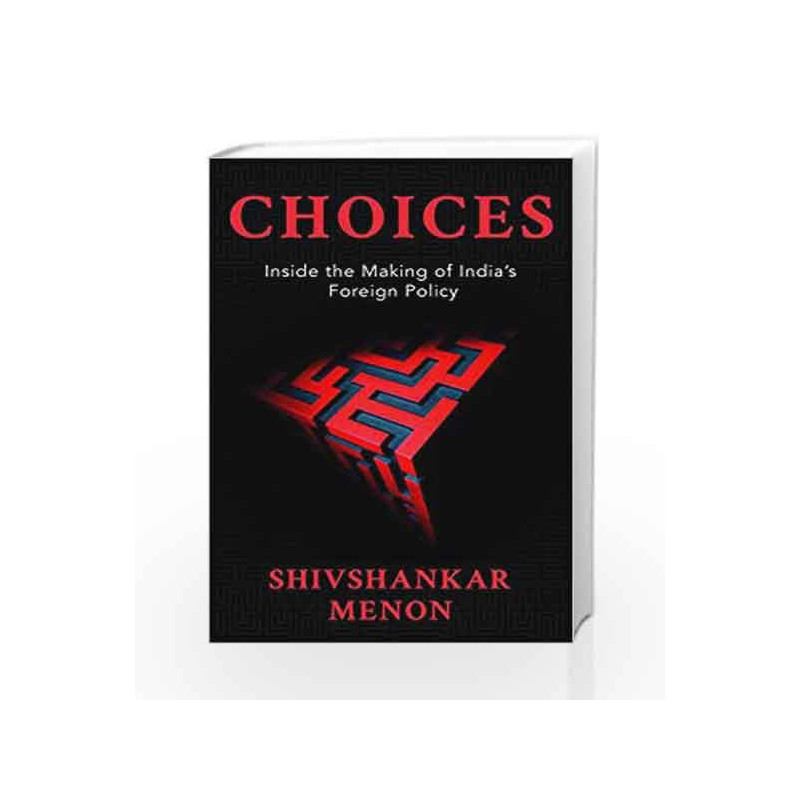 Choices: Inside the Making of Indian Foreign Policy by Shivshankar Menon Book-9780670089239