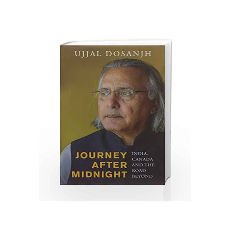 Journey After Midnight: India, Canada and the Road Beyond by Ujjal Dosanjh Book-9789386050458