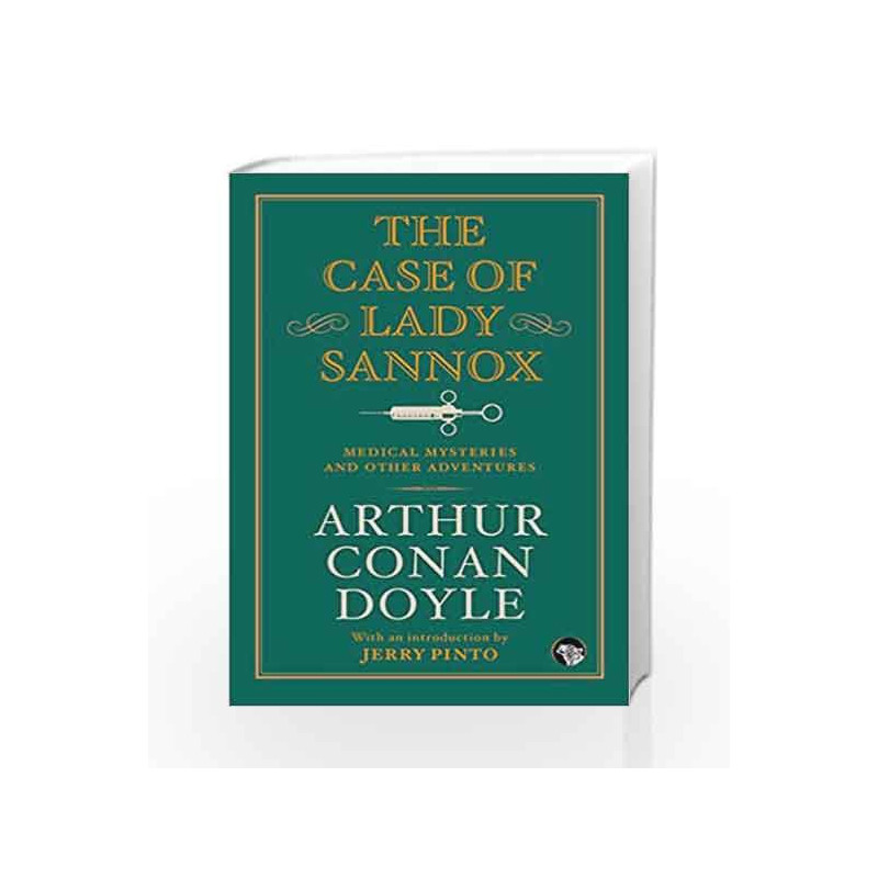The Case of Lady Sannox: Medical Mysteries and Other Adventures by Arthur Conan Doyle / Intro. by Jerry Pinto Book-9789386050809